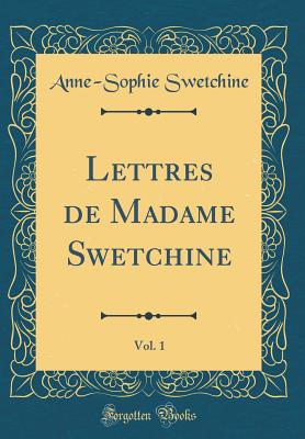 Lettres de Madame Swetchine, Vol. 1 (Classic Reprint) - Swetchine, Anne-Sophie