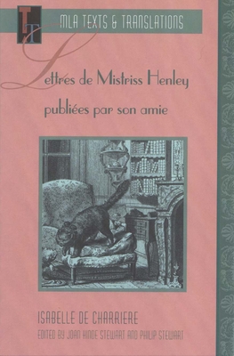 Lettres de Mistriss Henley Publi?es Par Son Amie - Charri?re, Isabelle de, and Stewart, Joan Hinde (Editor), and Stewart, Philip (Editor)
