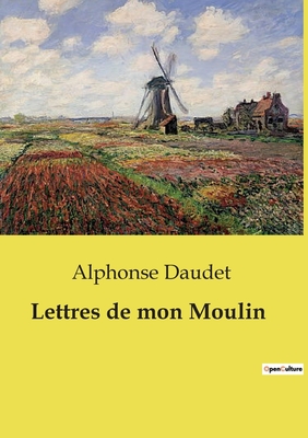 Lettres de mon Moulin - Daudet, Alphonse