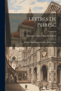 Lettres de Peiresc: Publi?es Par Philippe Tamizey de Larroque; Volume 4