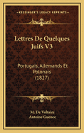 Lettres de Quelques Juifs V3: Portugais, Allemands Et Polonais (1827)