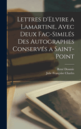 Lettres D'Elvire a Lamartine, Avec Deux Fac-Similes Des Autographes Conserves a Saint-Point