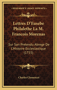 Lettres D'Eusebe Philalethe La M. Francois Morenas: Sur Son Pretendu Abrege de L'Histoire Ecclesiastique (1755)