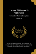 Lettres ?difiantes Et Curieuses: ?crites Des Missions ?trang?res; Volume 16