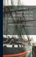 Lettres Du Marquis de Montcalm Au Chevalier de L?vis;: 6