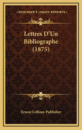 Lettres D'Un Bibliographe (1875)