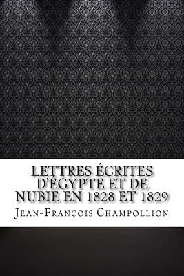 Lettres Ecrites D'Egypte Et de Nubie En 1828 Et 1829 - Champollion, Jean-Fran?ois