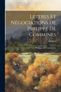 Lettres Et N?gociations de Philippe de Commines; Volume 2
