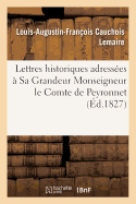 Lettres Historiques Adress?es ? Sa Grandeur Monseigneur Le Comte de Peyronnet: Garde Des Sceaux, Ministre de la Justice
