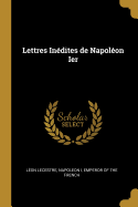 Lettres Indites de Napolon Ier