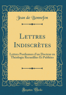 Lettres Indiscretes: Lettres Posthumes D'Un Docteur En Theologie Recueillies Et Publiees (Classic Reprint)