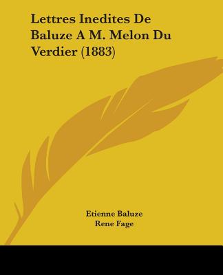 Lettres Inedites de Baluze A M. Melon Du Verdier (1883) - Baluze, Etienne, and Fage, Rene (Introduction by)