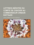 Lettres Inedites Du Comte de Cavour Au Commandeur Urbain Rattazzi