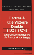 Lettres ? Julie Victoire Daubi? (1824-1874): La Premi?re Bacheli?re de France Et Son Temps