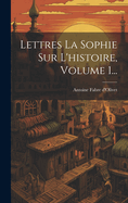 Lettres La Sophie Sur L'Histoire, Volume 1...