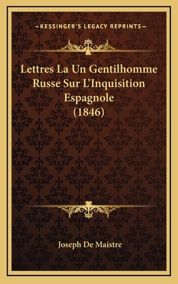 Lettres La Un Gentilhomme Russe Sur L'Inquisition Espagnole (1846) - De Maistre, Joseph