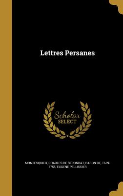 Lettres Persanes - Montesquieu, Charles De Secondat Baron (Creator), and Pellissier, Eugene