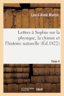 Lettres ? Sophie Sur La Physique, La Chimie Et l'Histoire Naturelle. Tome 4