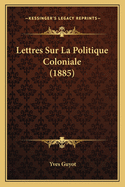 Lettres Sur La Politique Coloniale (1885)