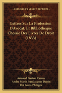 Lettres Sur La Profession D'Avocat, Et Bibliotheque Choisie Des Livres De Droit (1833)