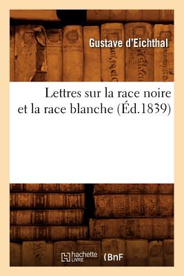 Lettres Sur La Race Noire Et La Race Blanche (?d.1839) - Eichthal, Gustave D'