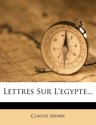 Lettres Sur L'Egypte... - Savary, Claude