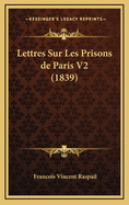 Lettres Sur Les Prisons de Paris V2 (1839)