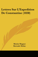 Lettres Sur L'Expedition De Constantine (1838)