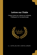 Lettres sur l'Italie: Faisant Suite aux Lettres sur la More, l'Hellespont et Constantinople