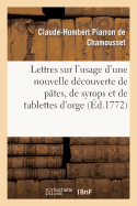 Lettres Sur l'Usage d'Une Nouvelle D?couverte de P?tes, de Syrops Et de Tablettes d'Orge