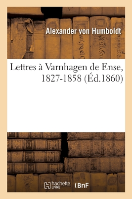 Lettres ? Varnhagen de Ense, 1827-1858 - Von Humboldt, Alexander, and Revilliod, Gustave