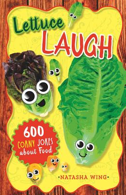 Lettuce Laugh: 600 Corny Jokes about Food - Wing, Natasha