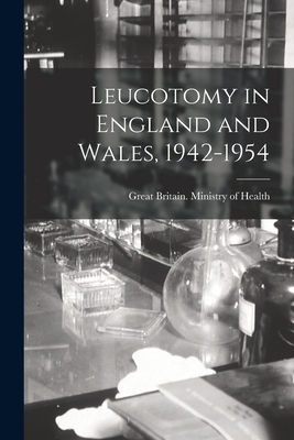 Leucotomy in England and Wales, 1942-1954 - Great Britain Ministry of Health (Creator)