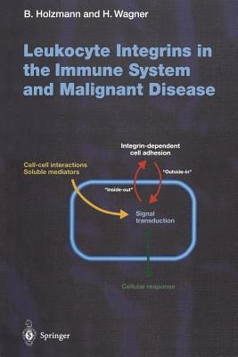 Leukocyte Integrins in the Immune System and Malignant Disease - Holzmann, Bernhard (Editor), and Wagner, Hermann (Editor)