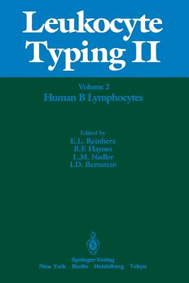 Leukocyte Typing II: Volume 2 Human B Lymphocytes - Reinherz, Ellis L (Editor), and Haynes, Barton F, MD (Editor), and Nadler, Lee M (Editor)