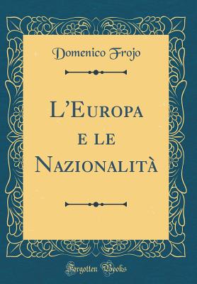 L'Europa E Le Nazionalita (Classic Reprint) - Frojo, Domenico