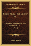 L'Europe Au Jour Le Jour V11: La Guerre Europeenne, Avril, Decembre 1917 (1921)