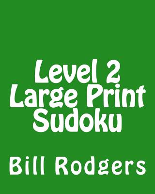 Level 2 Large Print Sudoku: 80 Easy to Read, Large Print Sudoku Puzzles - Rodgers, Bill