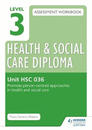 Level 3 Health & Social Care Diploma HSC 036 Assessment Workbook: Promote person-centred approaches in health and social care