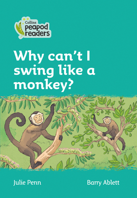 Level 3 - Why can't I swing like a monkey? - Penn, Julie, and Ablett, Barry (Illustrator)