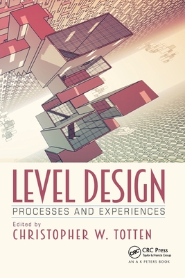 Level Design: Processes and Experiences - Totten, Christopher W.