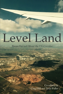 Level Land: Poems For and About the I35 Corridor - Fuller, Todd (Editor), and Hill, Crag