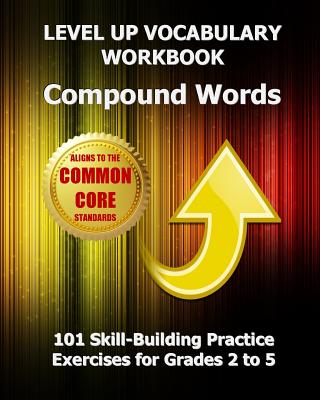 LEVEL UP VOCABULARY WORKBOOK Compound Words: 101 Skill-Building Practice Exercises for Grades 2 to 5 - Test Master Press