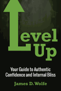 Level Up: Your Guide to Authentic Confidence and Internal Bliss