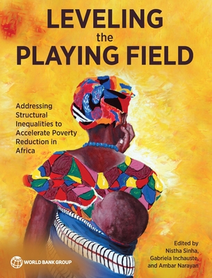 Leveling the Playing Field: Addressing Structural Inequalities to Accelerate Poverty Reduction in Africa - Sinha, Nistha, and Lnchauste, Gabriela, and Narayan, Ambar