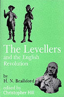 Levellers and the English Revolution - Brailsford, Henry N., and Hill, Christopher (Volume editor)