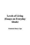 Levels of Living (Essays on Everyday Ideals) - Cope, Frederick Henry