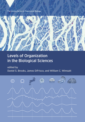 Levels of Organization in the Biological Sciences - Brooks, Daniel S (Editor), and Difrisco, James (Editor), and Wimsatt, William C (Editor)