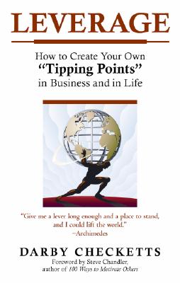 Leverage: How to Create Your Own "Tipping Points" in Business and in Life - Checketts, Darby, and Chandler, Steve (Foreword by)