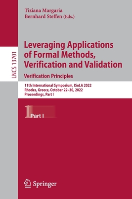Leveraging Applications of Formal Methods, Verification and Validation. Verification Principles: 11th International Symposium, ISoLA 2022, Rhodes, Greece, October 22-30, 2022, Proceedings, Part I - Margaria, Tiziana (Editor), and Steffen, Bernhard (Editor)